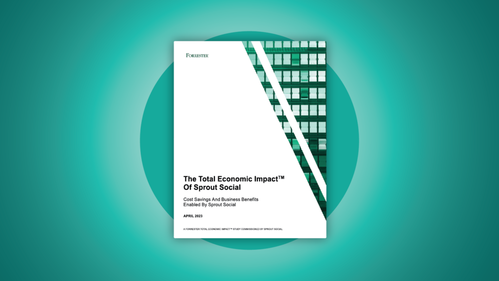 Forrester Study: The Total Economic Impact™ of Sprout Social